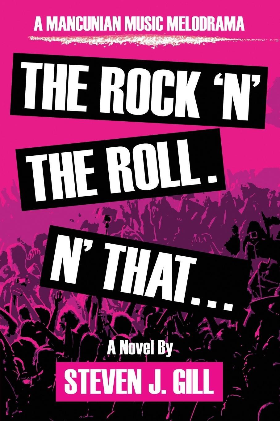Cover: 9781912562558 | The Rock'N'The Roll. 'N That | Steven J Gill | Taschenbuch | Paperback