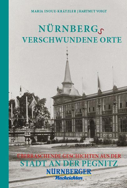 Cover: 9783946581864 | Nürnbergs Verschwundene Orte | Maria Inoue-Krätzler (u. a.) | Buch