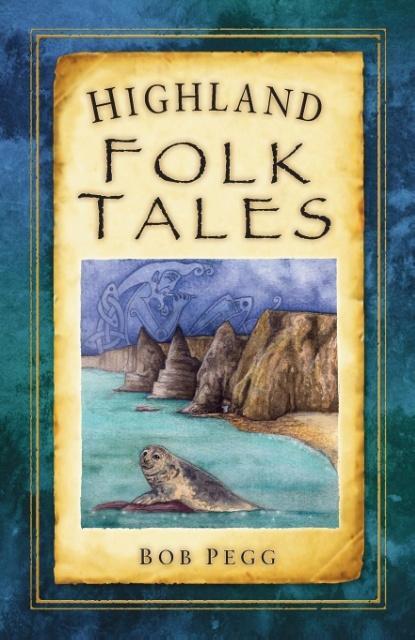 Cover: 9780752460901 | Highland Folk Tales | Bob Pegg | Taschenbuch | Englisch | 2012