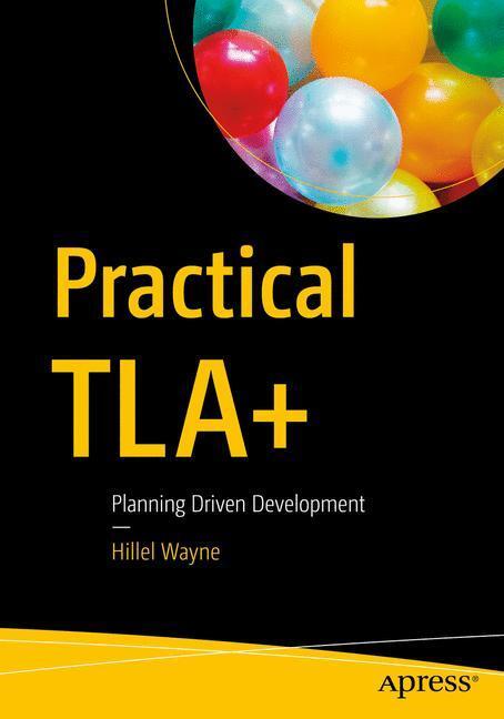 Cover: 9781484238288 | Practical TLA+ | Planning Driven Development | Hillel Wayne | Buch