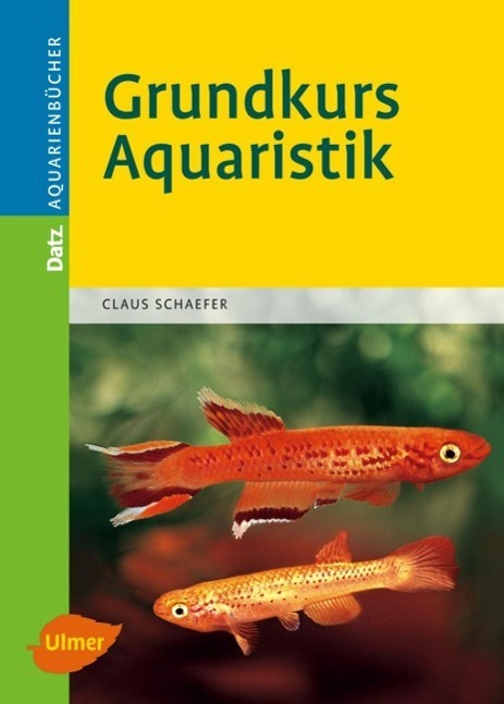 Cover: 9783800154616 | Grundkurs Aquaristik | Claus Schaefer | Buch | DATZ-Aquarienbücher
