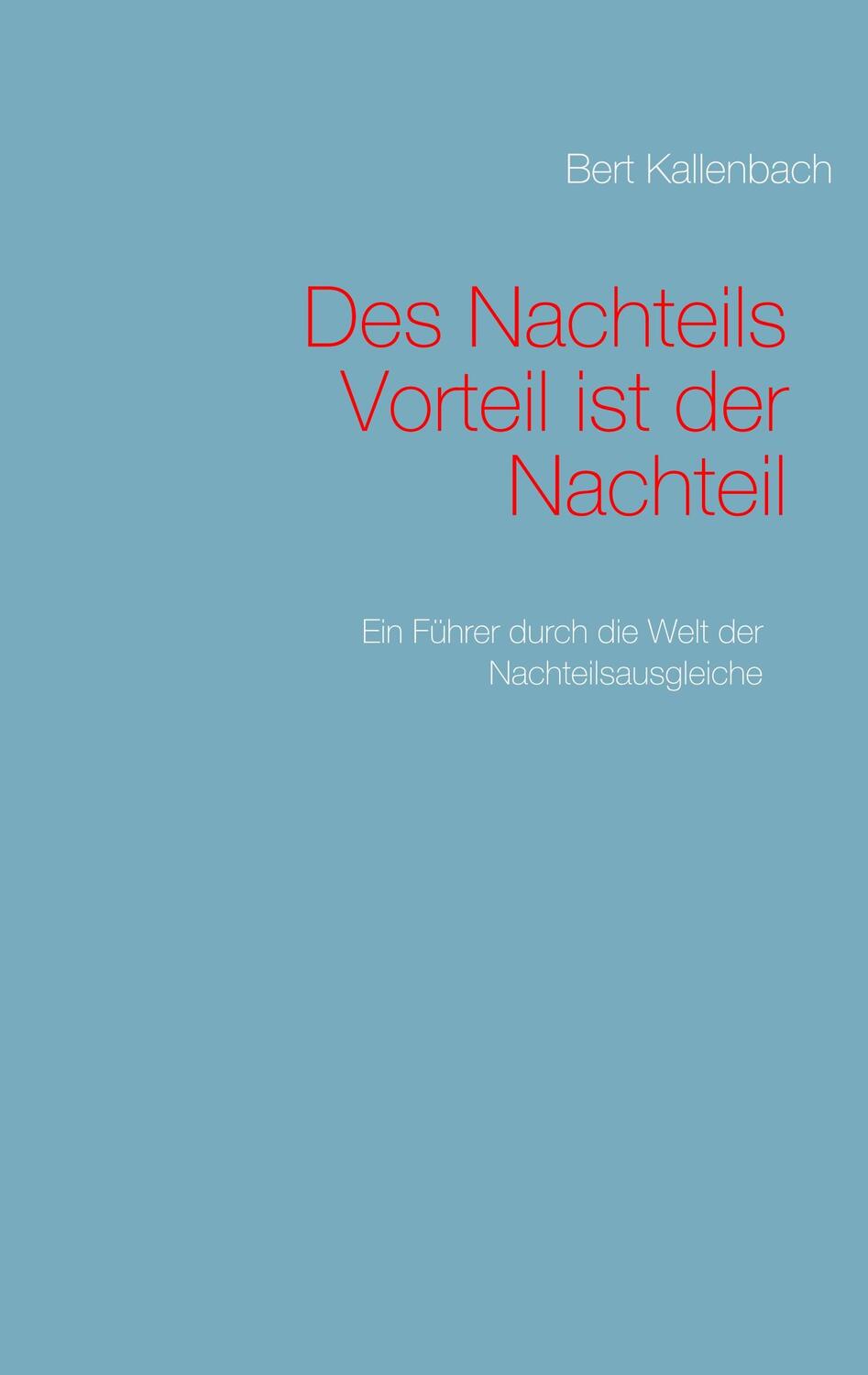 Cover: 9783749451838 | Des Nachteils Vorteil ist der Nachteil | Bert Kallenbach | Taschenbuch