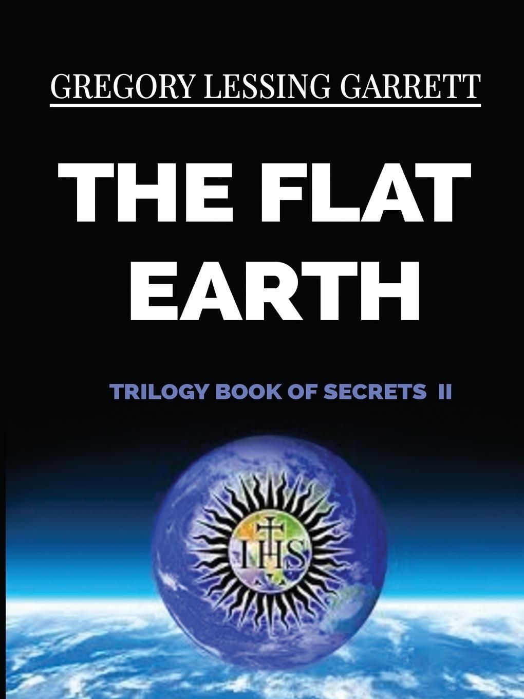 Cover: 9780359581689 | The Flat Earth Trilogy Book of Secrets II | Gregory Lessing Garrett