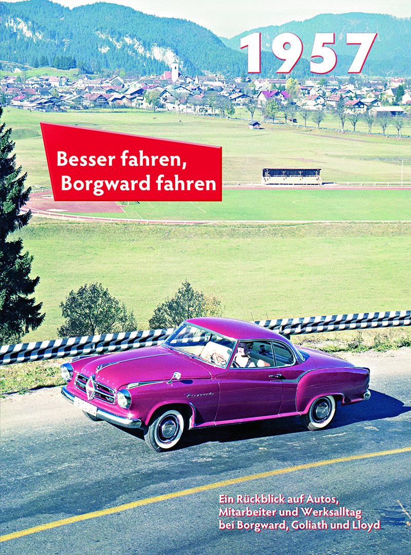 Cover: 9783927485570 | Besser fahren, Borgward fahren 1957 | Die Borgward-Chronik | Kurze