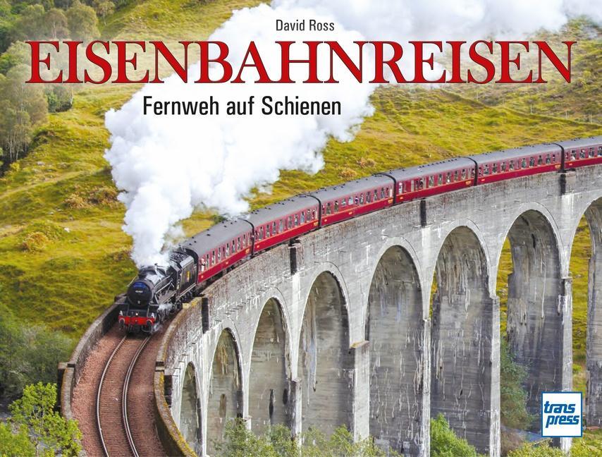 Cover: 9783613716056 | Eisenbahnreisen | Fernweh auf Schienen | David Ross | Buch | 224 S.