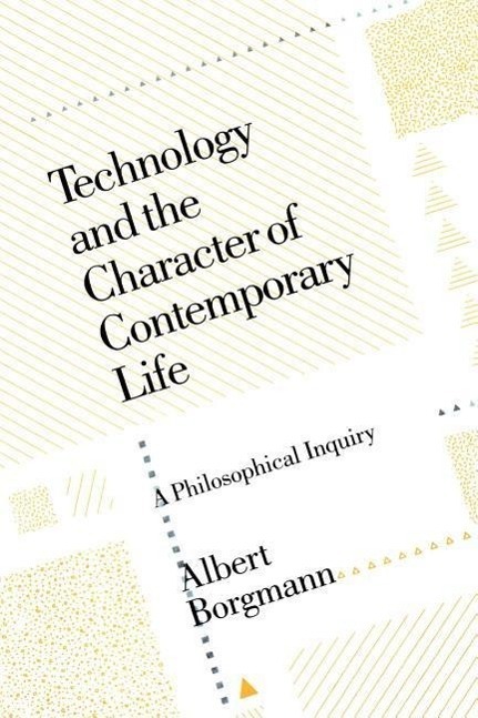 Cover: 9780226066295 | Technology and the Character of Contemporary Life | Albert Borgmann