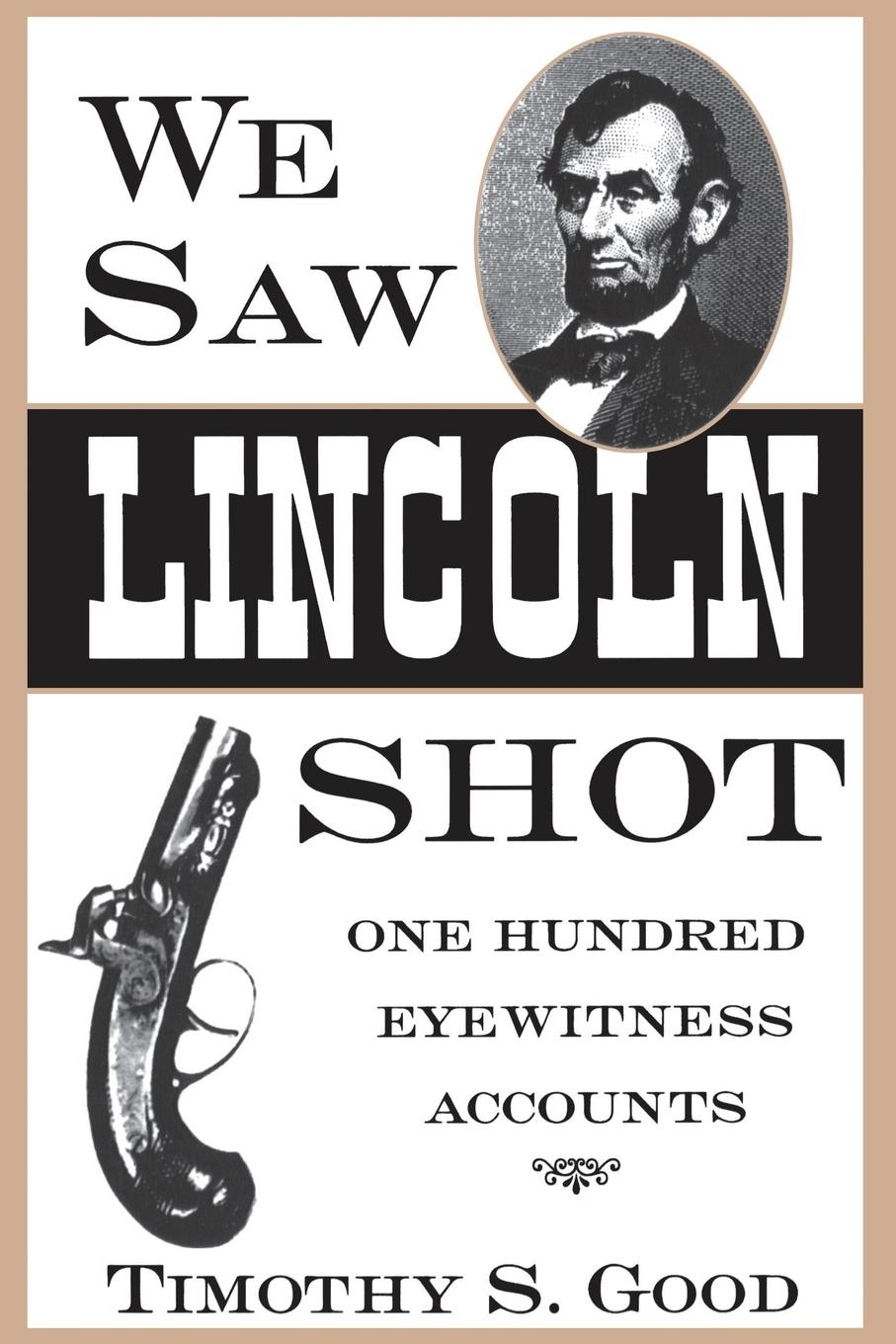 Cover: 9780878057795 | We Saw Lincoln Shot | One Hundred Eyewitness Accounts | Timothy S Good