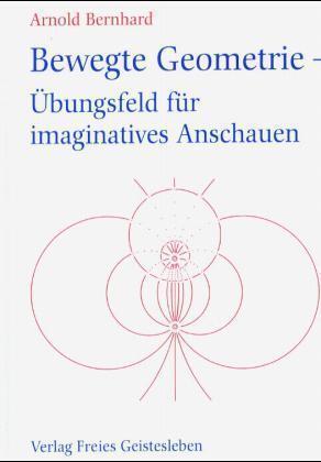 Cover: 9783772502804 | Bewegte Geometrie - Übungsfeld für imaginatives Anschauen | Bernhard