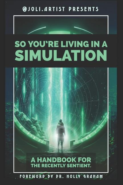 Cover: 9798218244743 | So You're Living in a Simulation: A Handbook for the Recently Sentient