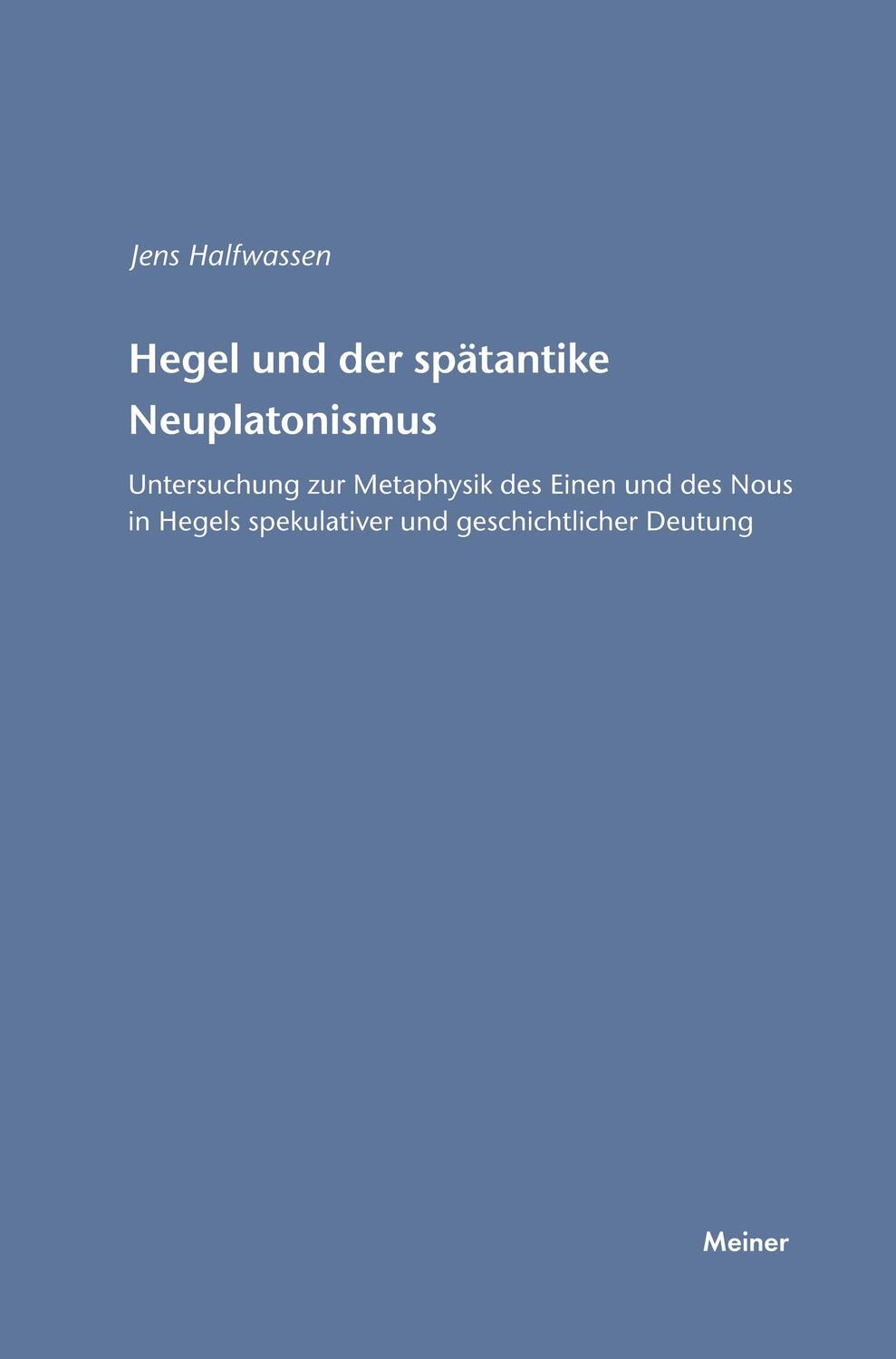 Cover: 9783787317240 | Hegel und der spätantike Neuplatonismus | Jens Halfwassen | Buch