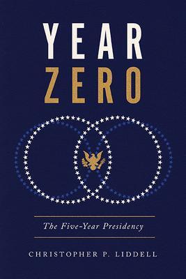 Cover: 9780813951133 | Year Zero | The Five-Year Presidency | Christopher P Liddell | Buch