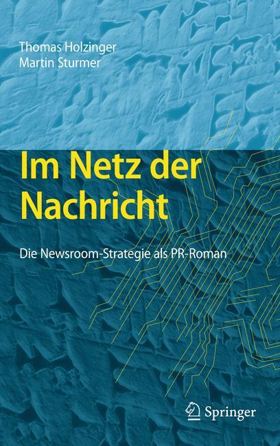 Cover: 9783642224881 | Im Netz der Nachricht | Die Newsroom-Strategie als PR-Roman | Buch | x