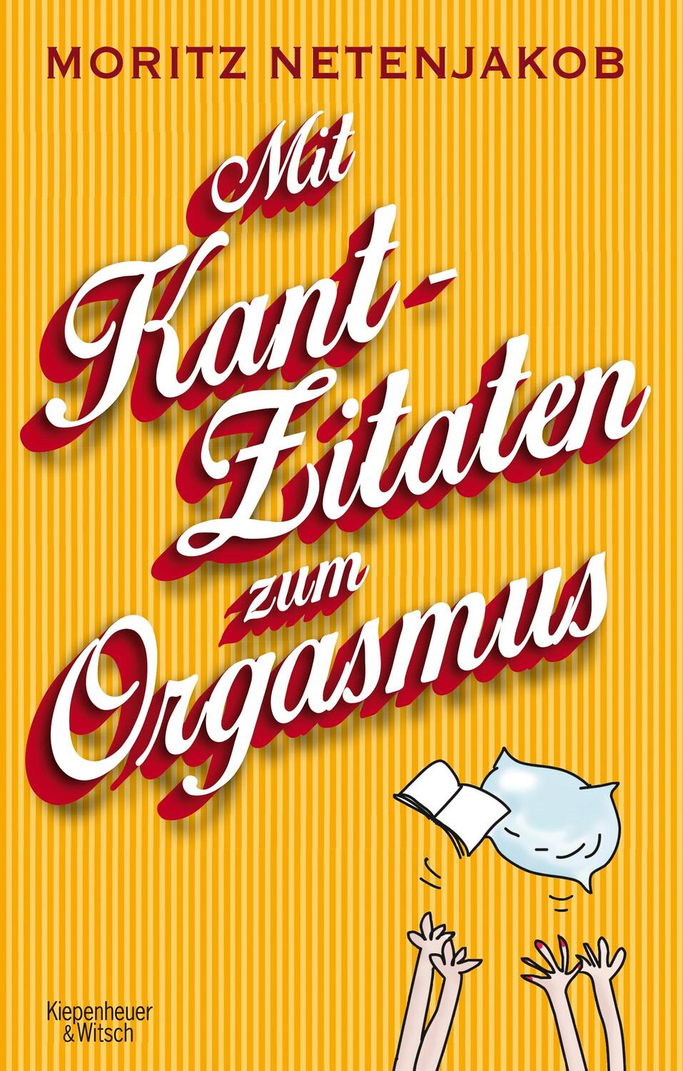 Cover: 9783462047066 | Mit Kant-Zitaten zum Orgasmus | Moritz Netenjakob | Taschenbuch | 2014