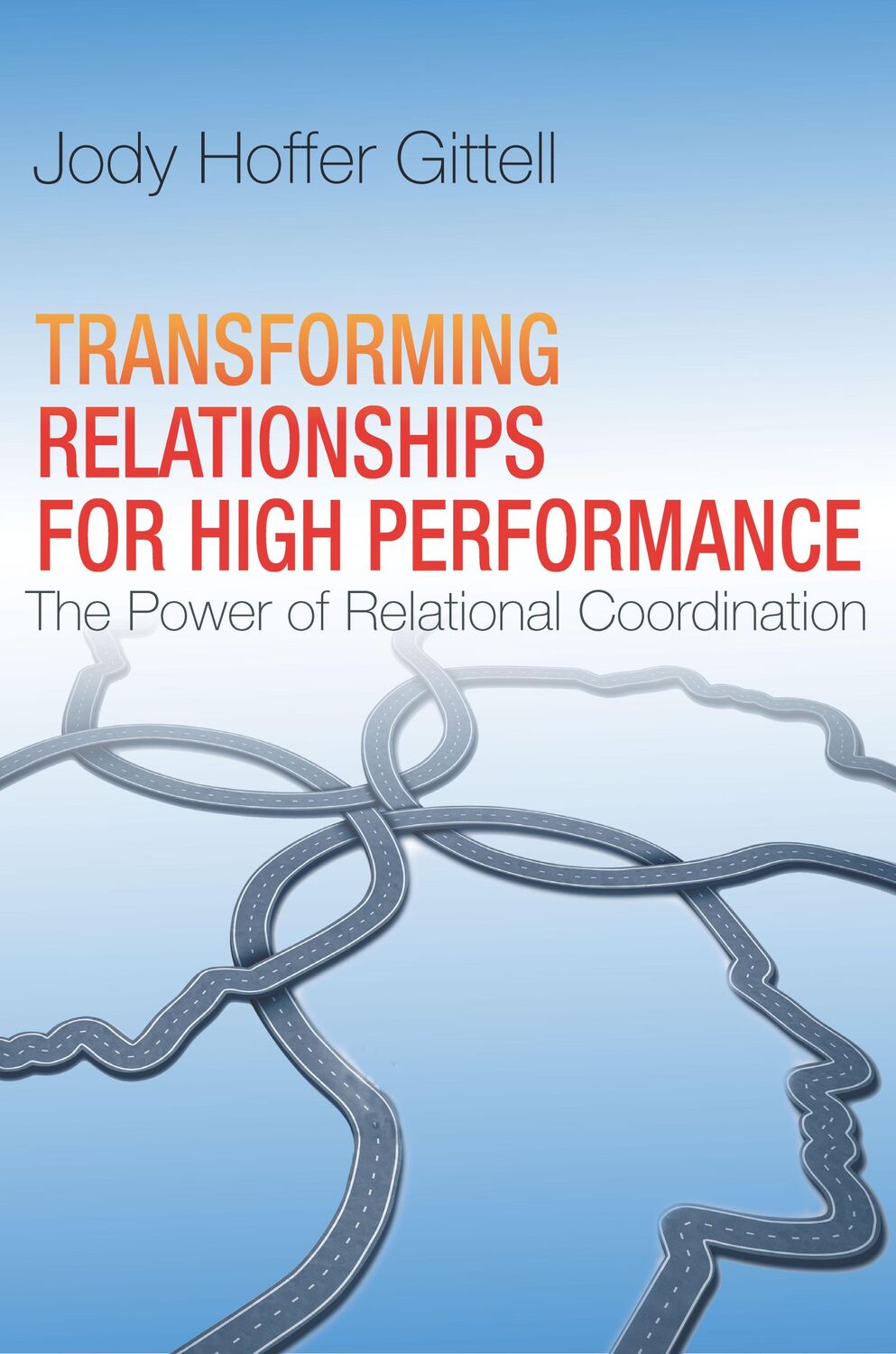 Cover: 9780804787017 | Transforming Relationships for High Performance | Jody Hoffer Gittell