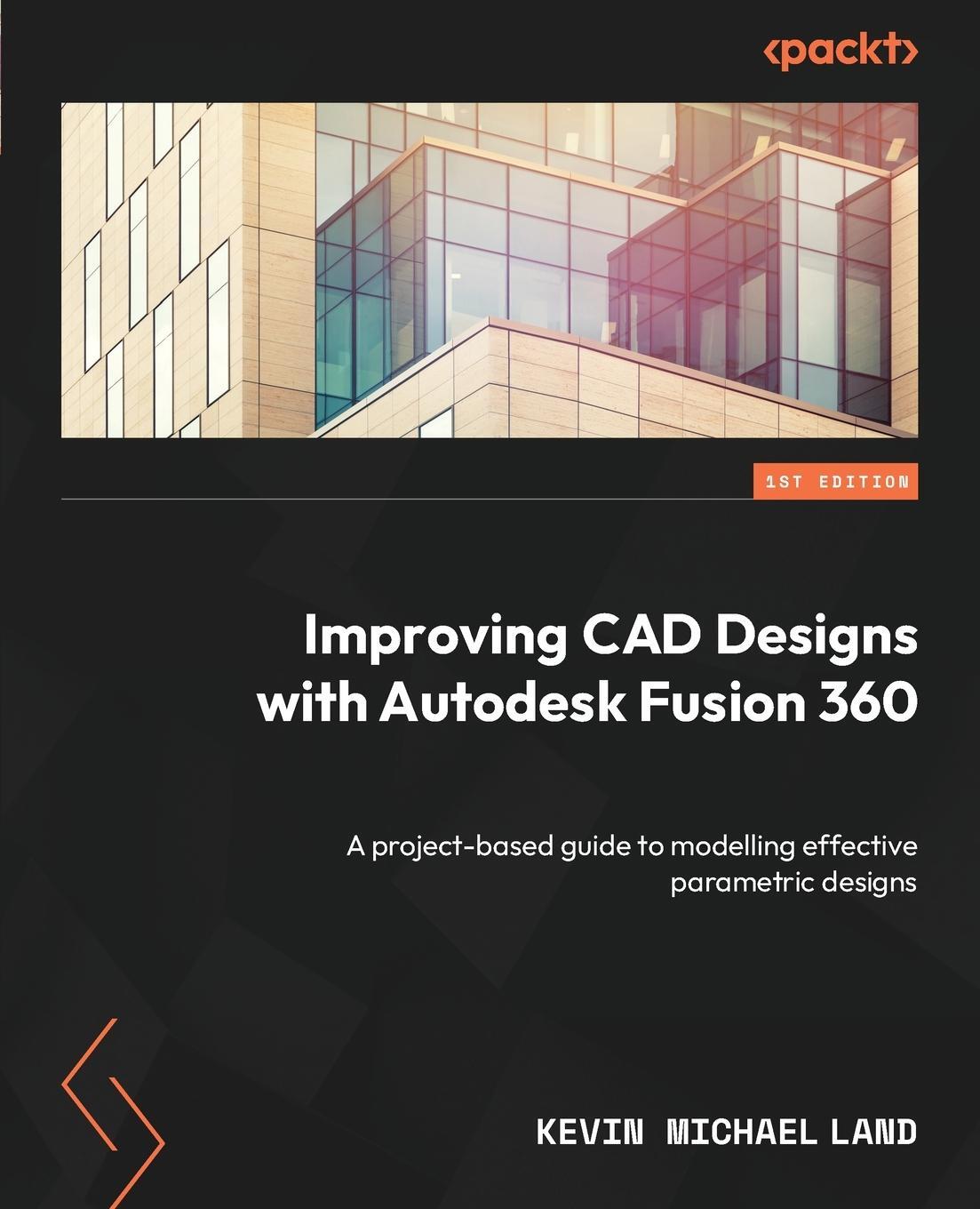 Cover: 9781800564497 | Improving CAD Designs with Autodesk Fusion 360 | Kevin Michael Land