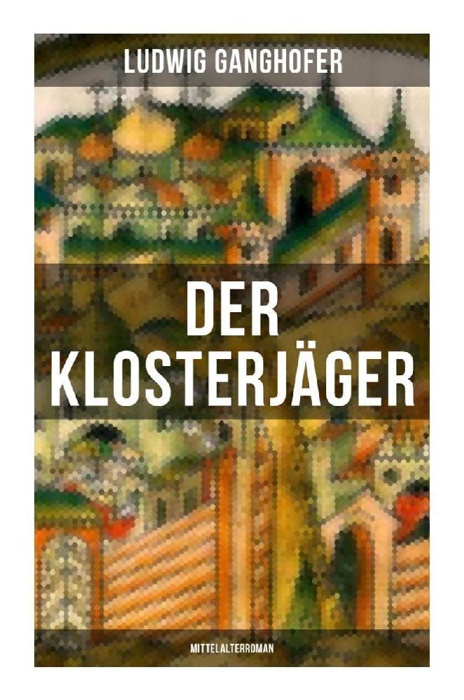 Cover: 9788027266494 | Der Klosterjäger (Mittelalterroman) | Mittelalterroman | Ganghofer