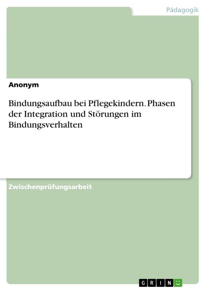 Cover: 9783656974659 | Bindungsaufbau bei Pflegekindern. Phasen der Integration und...