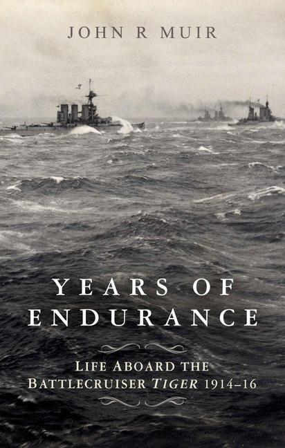 Cover: 9781399017206 | Years of Endurance: Life Aboard the Battlecruiser Tiger 1914-16 | Muir