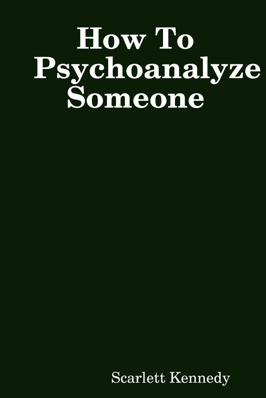 Cover: 9780359801817 | How To Psychoanalyze Someone | Scarlett Kennedy | Taschenbuch | 2019