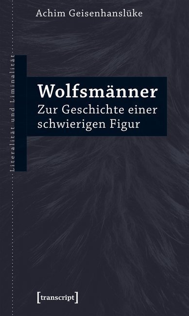 Cover: 9783837642711 | Wolfsmänner | Zur Geschichte einer schwierigen Figur | Geisenhanslüke