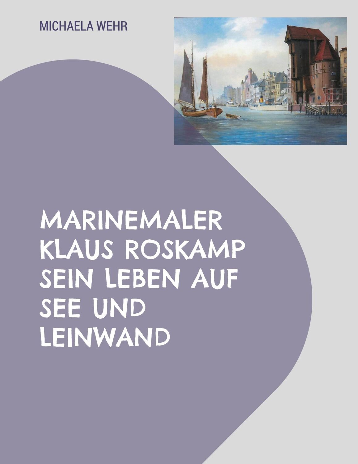 Cover: 9783759760210 | Marinemaler Klaus Roskamp Sein Leben auf See und Leinwand | Wehr