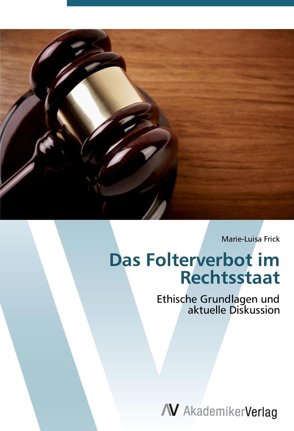 Cover: 9783639411805 | Das Folterverbot im Rechtsstaat | Marie-Luisa Frick | Taschenbuch