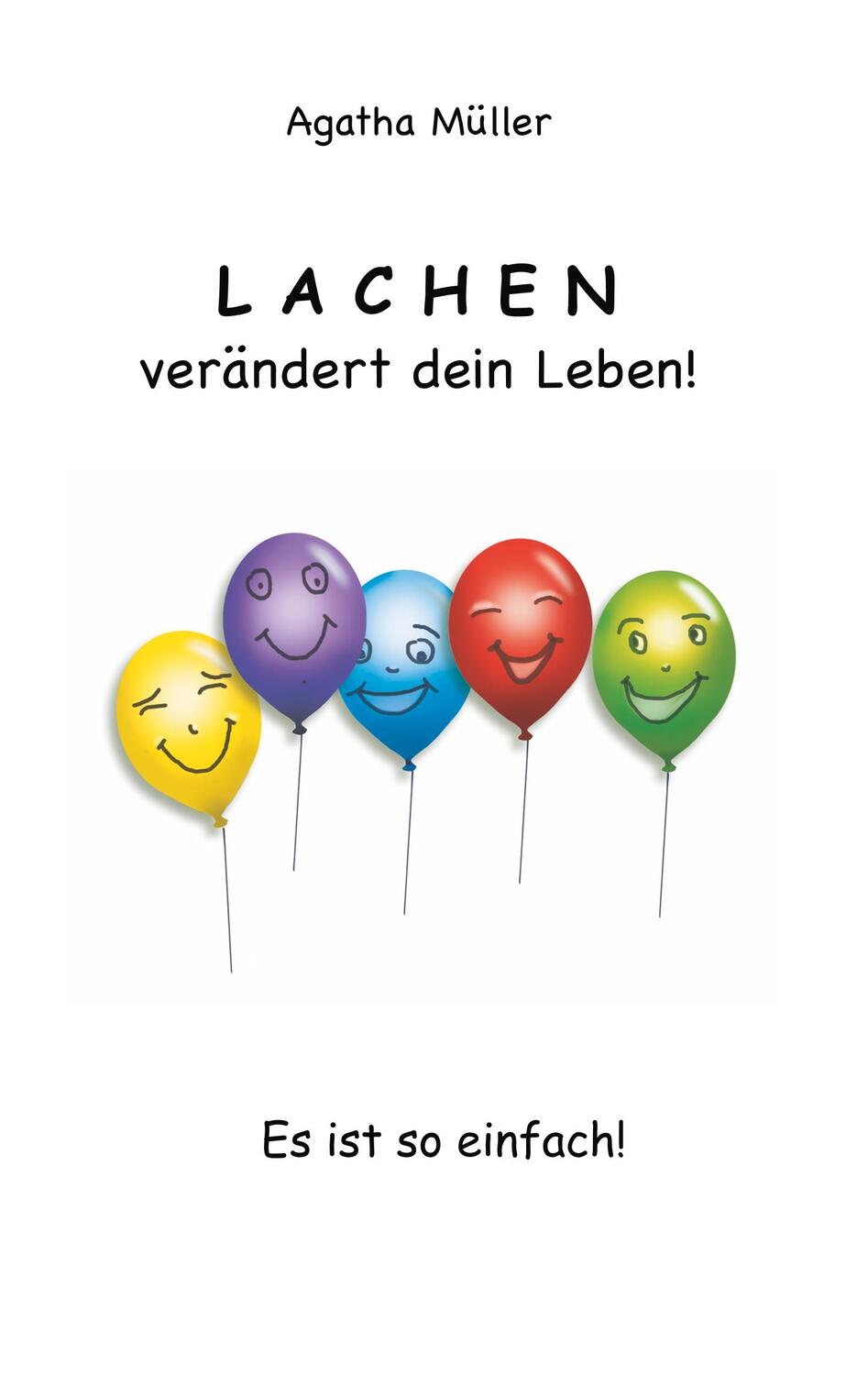 Cover: 9783740762933 | Lachen verändert dein Leben! | Es ist so einfach! | Agatha Müller