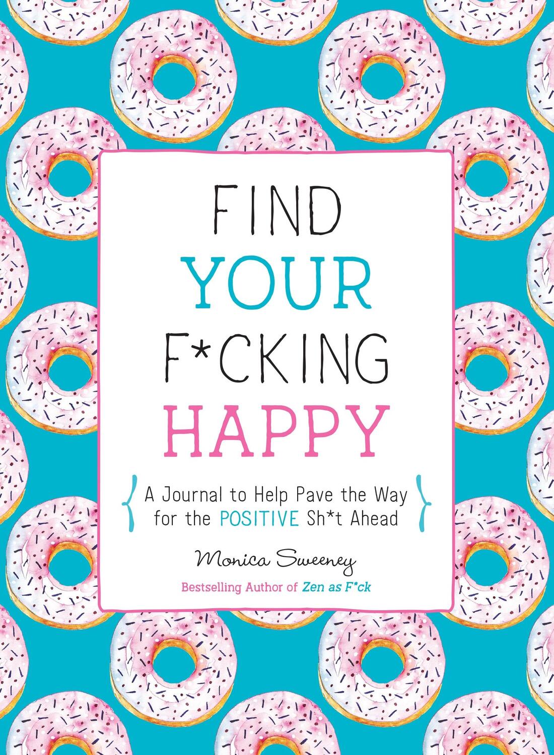 Cover: 9781250214270 | Find Your F*cking Happy: A Journal to Help Pave the Way for...