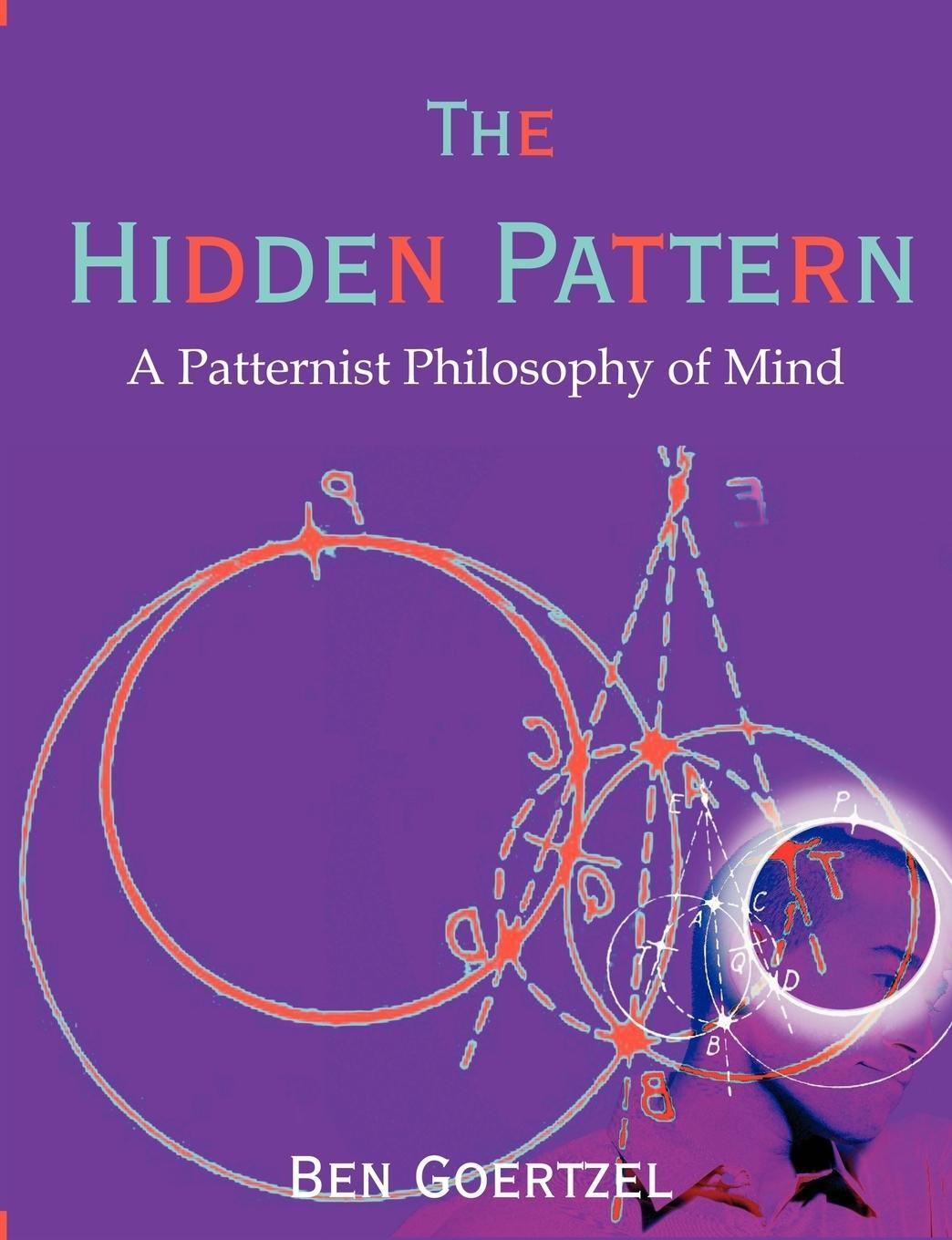 Cover: 9781581129892 | The Hidden Pattern | A Patternist Philosophy of Mind | Ben Goertzel
