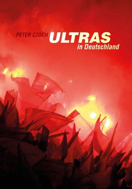 Cover: 9783943774887 | Ultras in Deutschland | Peter Czoch | Buch | 336 S. | Deutsch | 2016