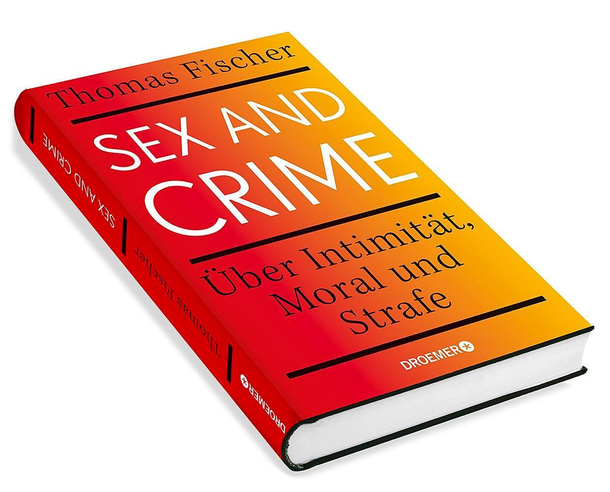 Bild: 9783426278437 | Sex and Crime | Über Intimität, Moral und Strafe | Thomas Fischer