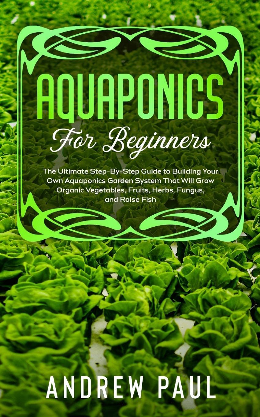 Cover: 9781801132954 | AQUAPONICS FOR BEGINNERS | Andrew Paul | Taschenbuch | Paperback