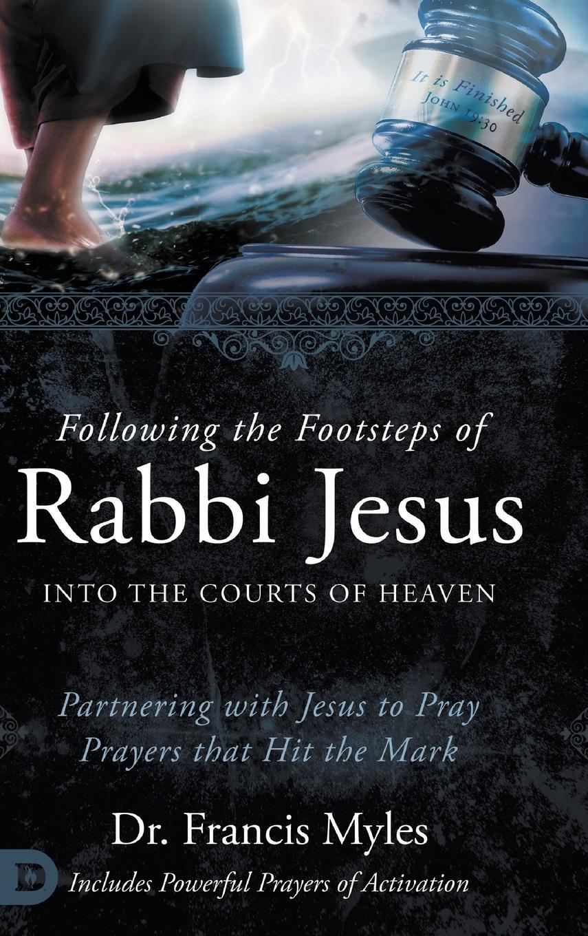Cover: 9780768473285 | Following the Footsteps of Rabbi Jesus into the Courts of Heaven