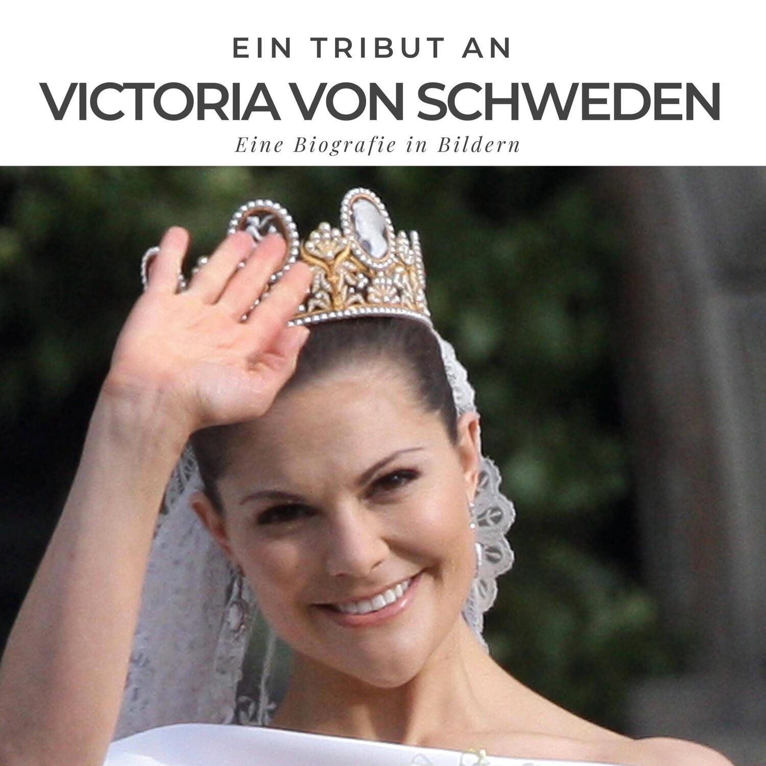 Cover: 9783750526990 | Ein Tribut an Victoria von Schweden | Eine Biografie in Bildern | Buch