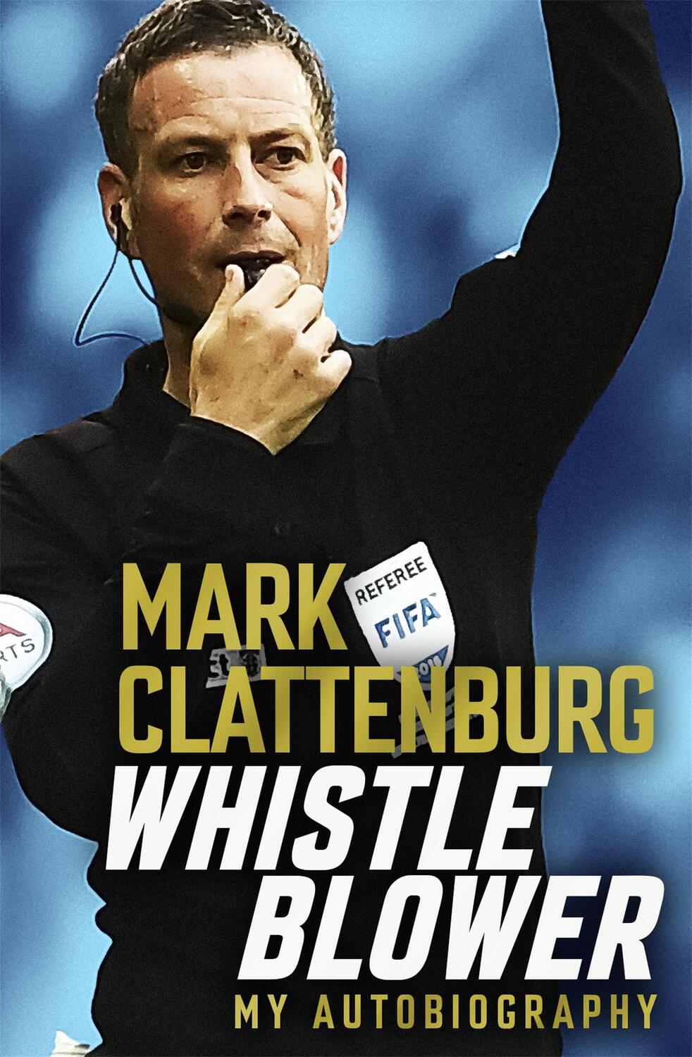 Cover: 9781472282033 | Whistle Blower | My Autobiography | Mark Clattenburg | Buch | Gebunden