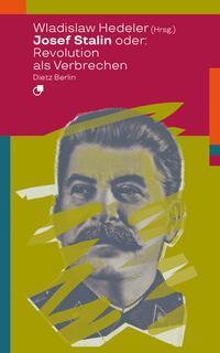 Cover: 9783320024062 | Josef Stalin oder: Revolution als Verbrechen | Wladislaw Hedeler