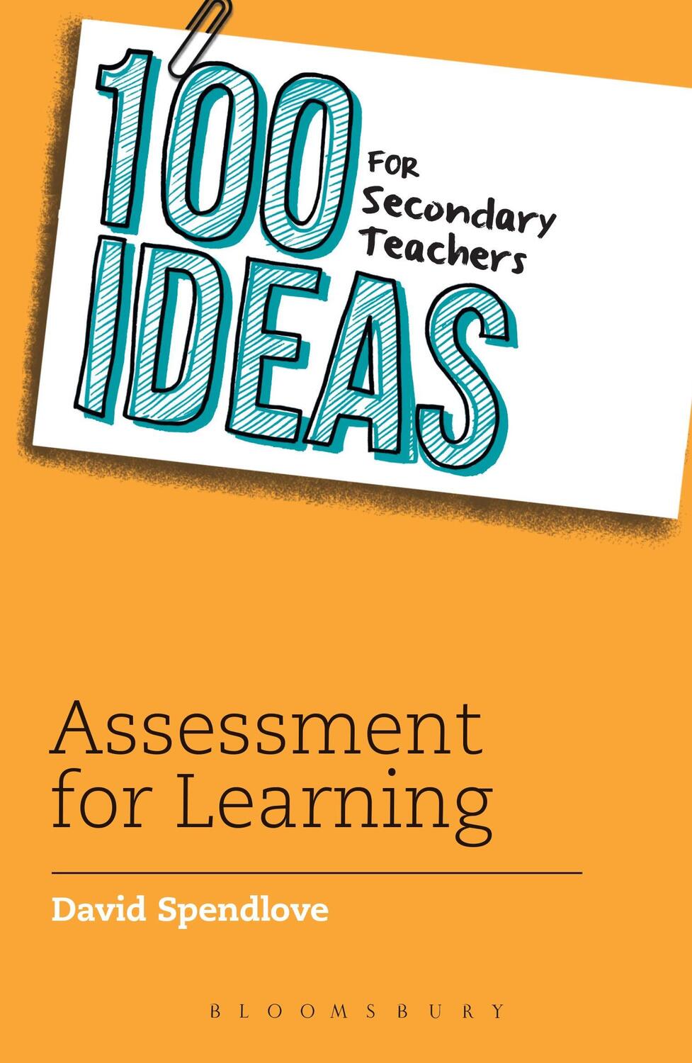 Cover: 9781472911001 | 100 Ideas for Secondary Teachers: Assessment for Learning | Spendlove