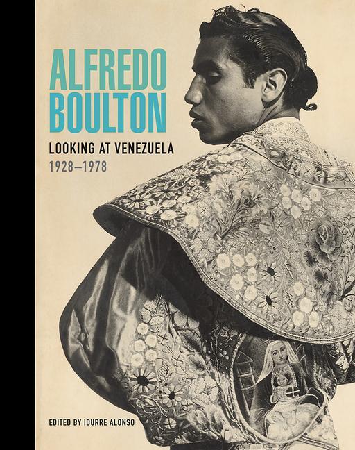 Cover: 9781606068199 | Alfredo Boulton | Looking at Venezuela, 1928-1978 | Idurre Alonso
