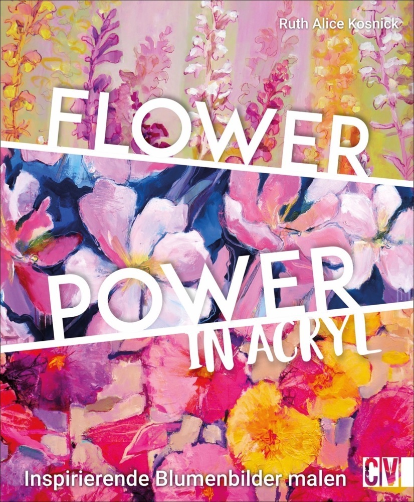 Cover: 9783862304233 | Flower Power in Acryl | Inspirierende Blumenbilder malen | Kosnick