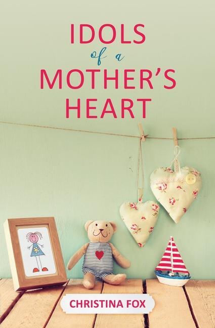 Cover: 9781527102330 | Idols of a Mother's Heart | Christina Fox | Taschenbuch | Englisch
