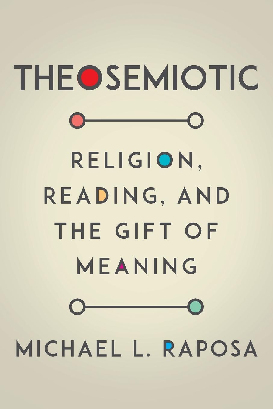 Cover: 9780823289523 | Theosemiotic | Religion, Reading, and the Gift of Meaning | Raposa