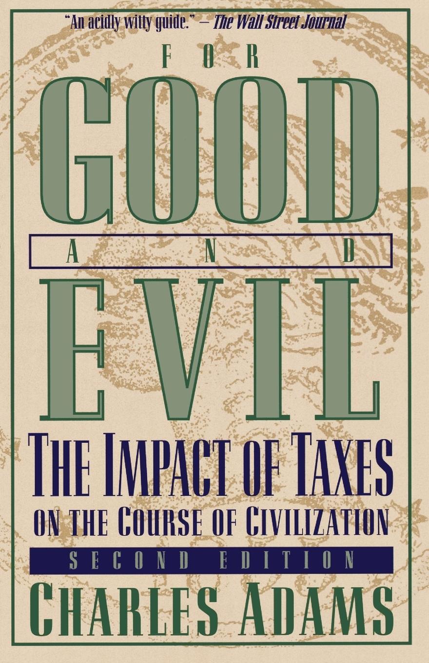 Cover: 9781568332352 | For Good and Evil | The Impact of Taxes on the Course of Civilization