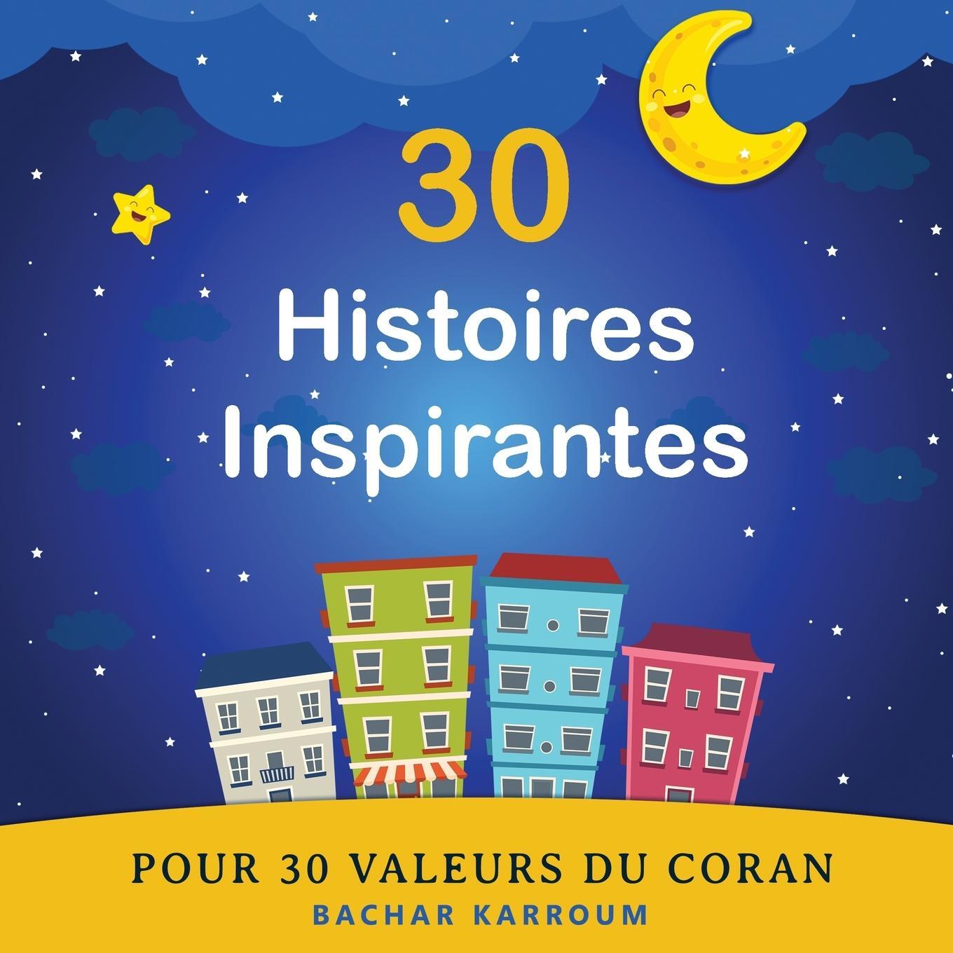 Cover: 9781988779669 | 30 Histoires Inspirantes Pour 30 Valeurs du Coran | Taschenbuch | 2023