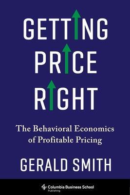 Cover: 9780231190701 | Getting Price Right | The Behavioral Economics of Profitable Pricing