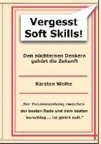 Cover: 9783732233564 | Vergesst Soft Skills! | Den nüchternen Denkern gehört die Zukunft