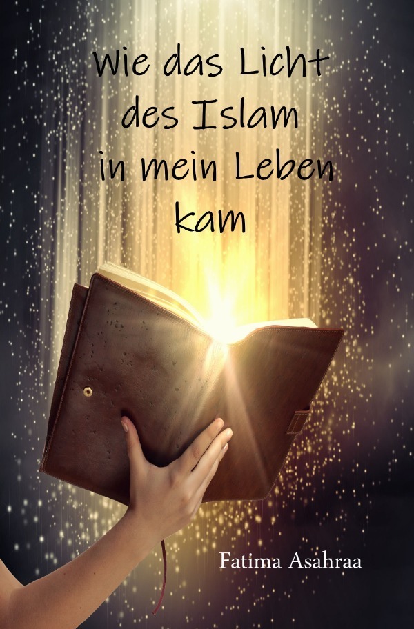 Cover: 9783750279568 | Wie das Licht des Islam in mein Leben kam | Fatima Asahraa | Buch