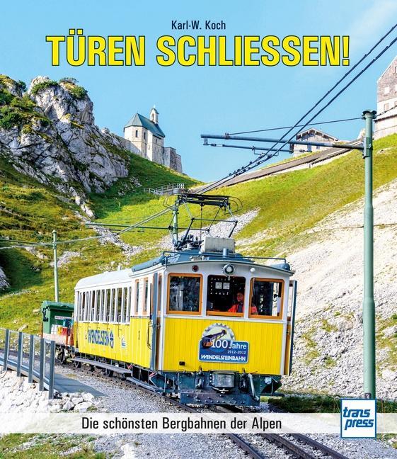 Cover: 9783613716575 | Türen schließen! | Die schönsten Bergbahnen der Alpen | Karl-W. Koch