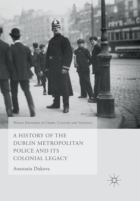Cover: 9781349717323 | A History of the Dublin Metropolitan Police and its Colonial Legacy