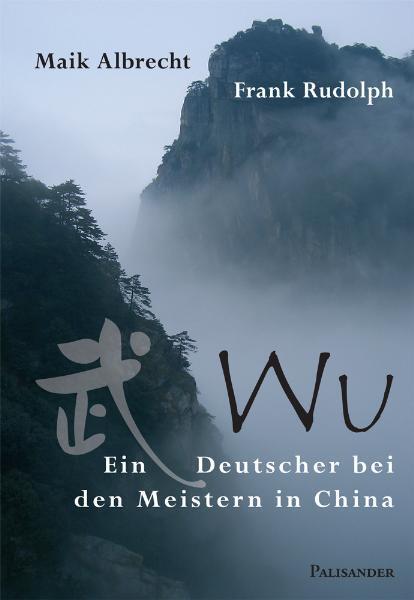 Cover: 9783938305126 | Wu | Ein Deutscher bei den Meistern in China | Maik Albrecht (u. a.)