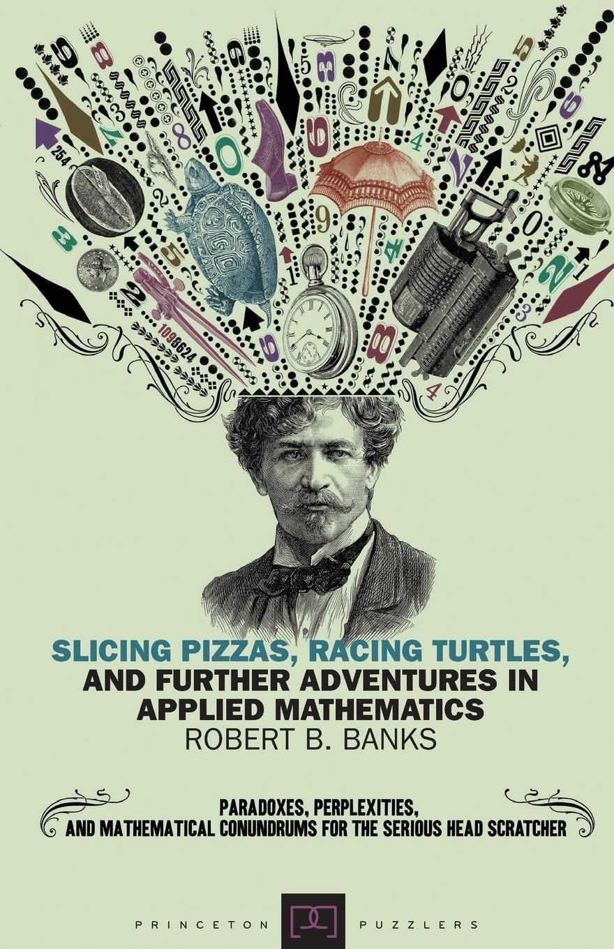 Cover: 9780691154992 | Slicing Pizzas, Racing Turtles, and Further Adventures in Applied...